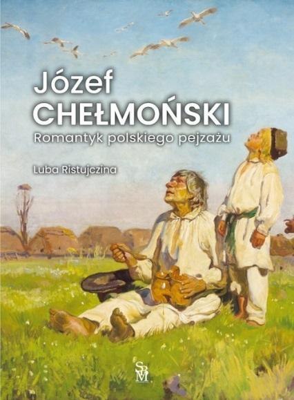 Józef Chełmoński Romantyk polskiego pejzażu Józef Chełmoński Romantyk polskiego pejzażu