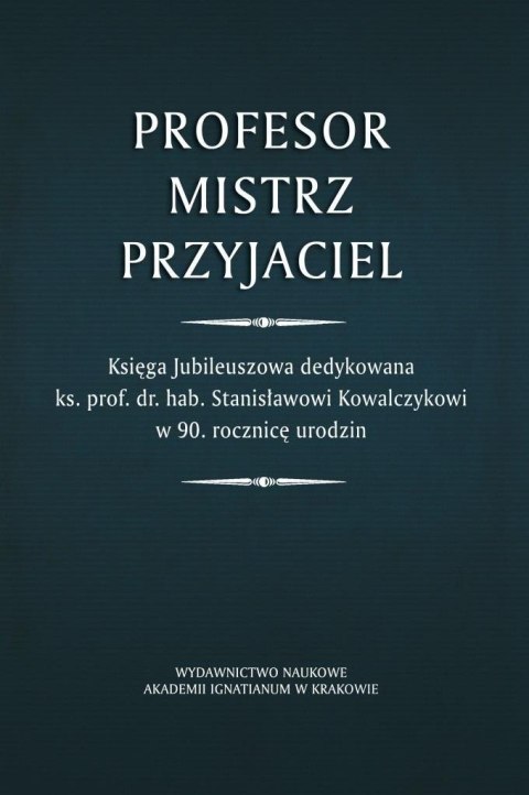 Profesor. Mistrz. Przyjaciel Profesor. Mistrz. Przyjaciel