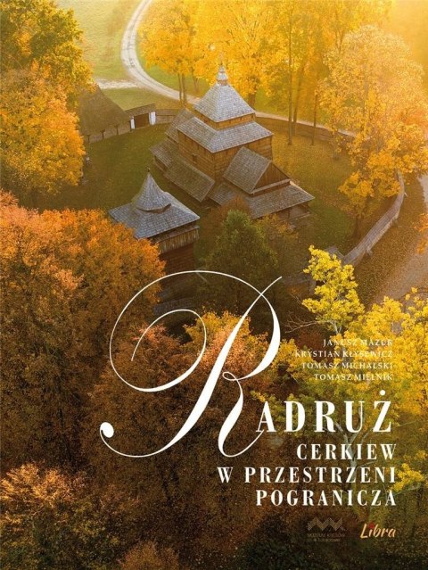 Radruż. Cerkiew w przestrzeni pogranicza Radruż. Cerkiew w przestrzeni pogranicza