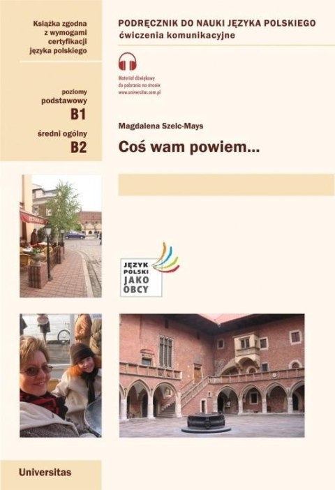 Coś wam powiem. Ćwiczenia komunikacyjne B1, B2 Coś wam powiem. Ćwiczenia komunikacyjne B1, B2