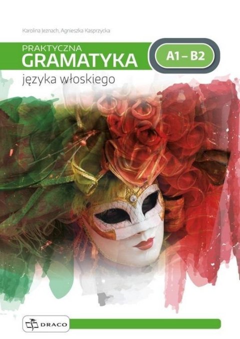 Praktyczna gramatyka języka włoskiego A1-B2 Praktyczna gramatyka języka włoskiego A1-B2