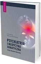 Psychiatria i medycyna somatyczna wciąż aktualne Psychiatria i medycyna somatyczna wciąż aktualne