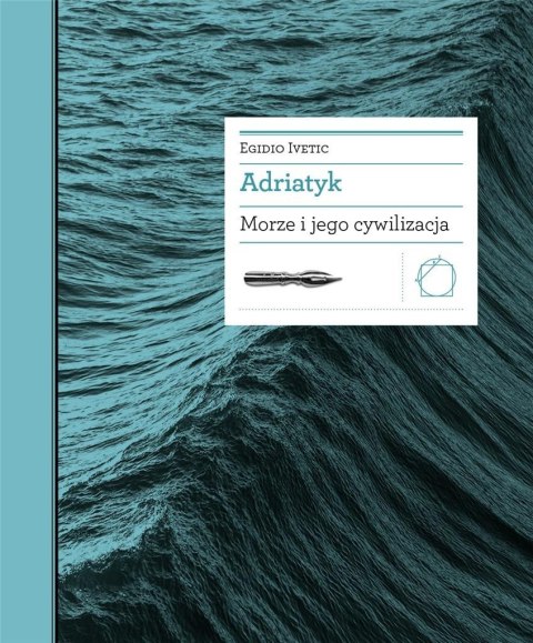 Adriatyk. Morze i jego cywilizacja Adriatyk. Morze i jego cywilizacja