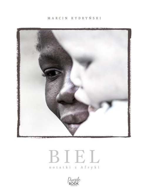 Biel. Notatki z Afryki Biel. Notatki z Afryki