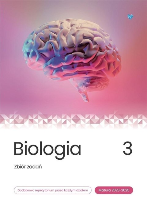 Biologia. Zbiór zadań. Matura 2023-2025 T.3 Biologia. Zbiór zadań. Matura 2023-2025 T.3