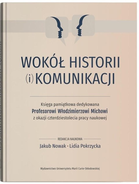 Wokół historii (i) komunikacji. Księga pamiątkowa Wokół historii (i) komunikacji. Księga pamiątkowa