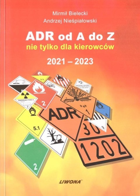 ADR od A do Z nie tylko dla kierowców 2021-2023 ADR od A do Z nie tylko dla kierowców 2021-2023