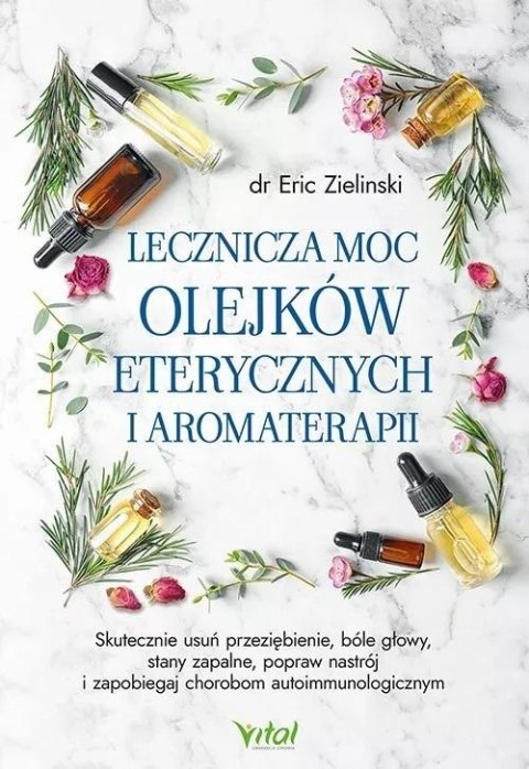 Lecznicza moc olejków eterycznych i aromaterapii Lecznicza moc olejków eterycznych i aromaterapii