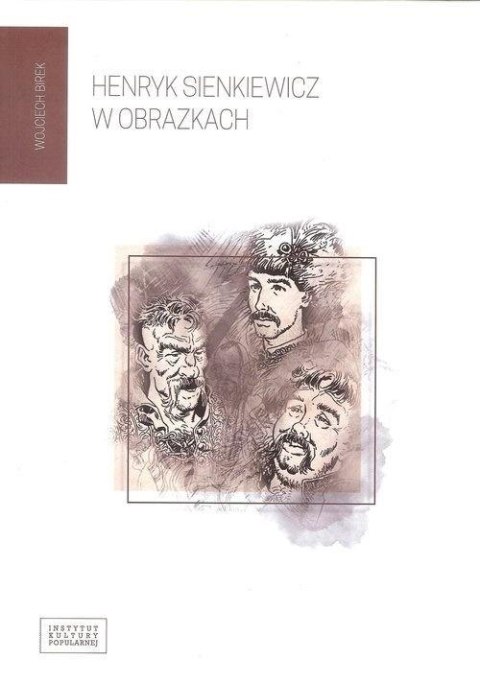 Henryk Sienkiewicz w obrazkach Henryk Sienkiewicz w obrazkach