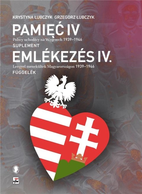 Pamięć IV. Polscy uchodźcy na Węgrzech 1939-1946 Pamięć IV. Polscy uchodźcy na Węgrzech 1939-1946