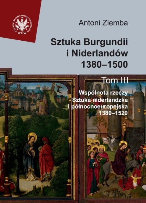 Sztuka Burgundii i Niderlandów 1380-1500 T.3 Sztuka Burgundii i Niderlandów 1380-1500 T.3