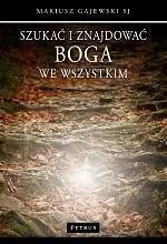Szukać i znajdować Boga we wszystkim