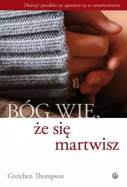 Bóg wie, że się martwisz... Bóg wie, że się martwisz...