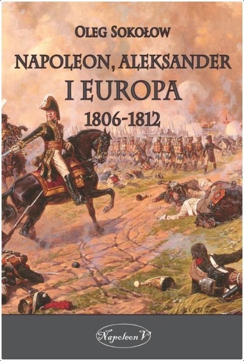 Napoleon, Aleksander i Europa 1806-1812 Napoleon, Aleksander i Europa 1806-1812
