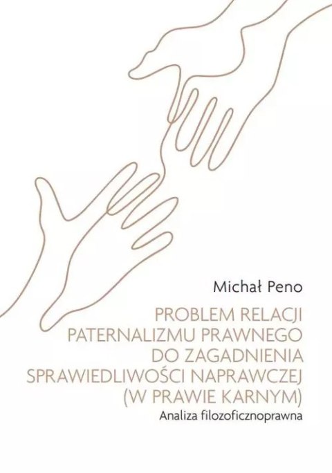 Problem relacji paternalizmu prawnego do zagadnienia sprawiedliwości naprawczej (w prawie karnym). A Problem relacji paternalizmu prawnego do zagadnienia sprawiedliwości naprawczej (w prawie karnym). A