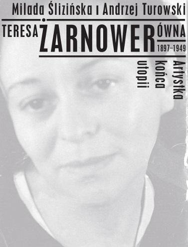 Teresa Żarnowerówna 1897-1949 Artystka końca utopi Teresa Żarnowerówna 1897-1949 Artystka końca utopi