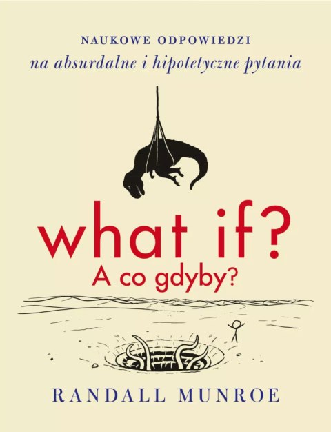 What if? A co gdyby? Naukowe odpowiedzi na absurdalne i hipotetyczne pytania What if? A co gdyby? Naukowe odpowiedzi na absurdalne i hipotetyczne pytania