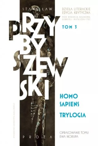 Dzieła literackie. Edycja krytyczna. Tom 3. Homo sapiens. Trylogia
