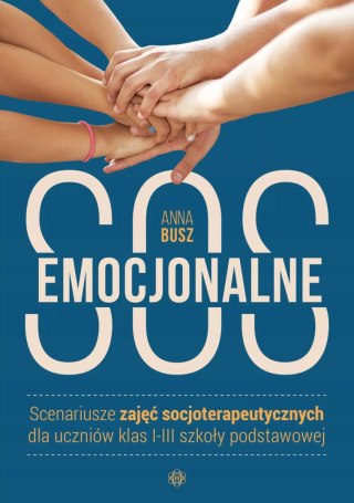 Emocjonalne SOS. Scenariusze zajęć socjoterapeutycznych dla uczniów klas 1-3 szkoły podstawowej