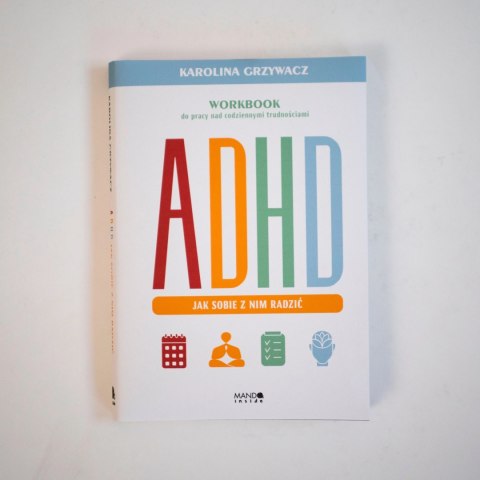 ADHD. Jak sobie z nim radzić ADHD. Jak sobie z nim radzić