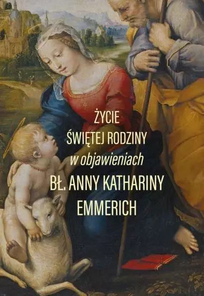 Emmerich. Życie Świętej Rodziny Emmerich. Życie Świętej Rodziny