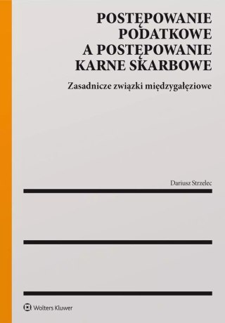Postępowanie podatkowe a postępowanie karne skarbowe. Zasadnicze związki międzygałęziowe