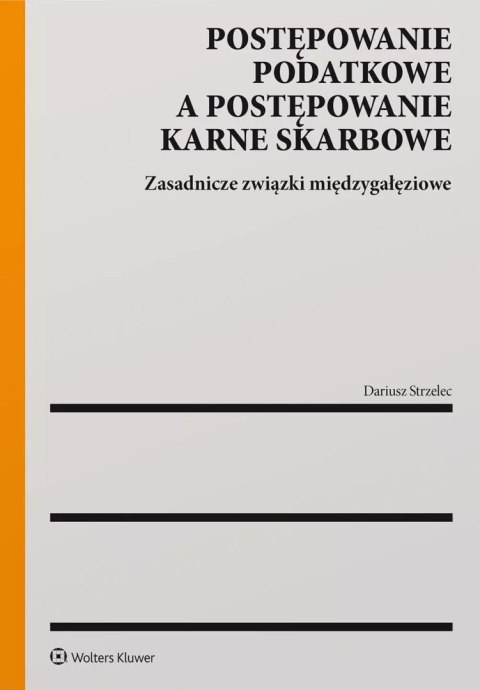 Postępowanie podatkowe a postępowanie karne skarbowe. Zasadnicze związki międzygałęziowe Postępowanie podatkowe a postępowanie karne skarbowe. Zasadnicze związki międzygałęziowe