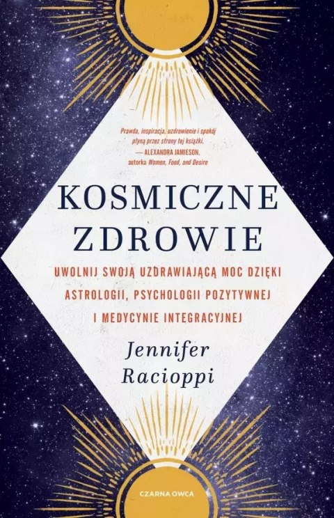 Kosmiczne zdrowie. Uwolnij swoją uzdrawiającą moc dzięki astrologii, psychologii pozytywnej i medycy Kosmiczne zdrowie. Uwolnij swoją uzdrawiającą moc dzięki astrologii, psychologii pozytywnej i medycy