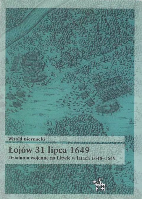 Łojów 31 lipca 1649. Działania wojenne na Litwie w latach 1648-1649 Łojów 31 lipca 1649. Działania wojenne na Litwie w latach 1648-1649