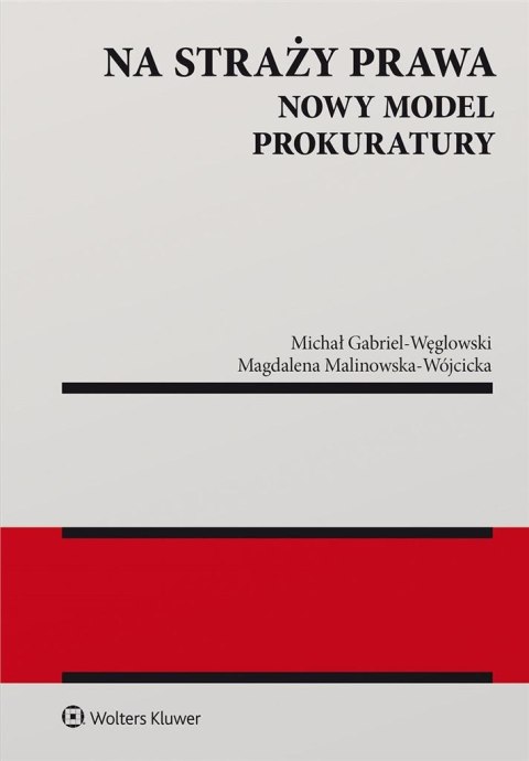Na straży prawa. Nowy model Prokuratury Na straży prawa. Nowy model Prokuratury