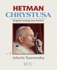 Hetman Chrystusa. Biografia św. Jana Pawła II T.2 Hetman Chrystusa. Biografia św. Jana Pawła II T.2