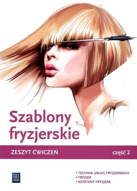 Szablony fryzjerskie. Zeszyt ćwiczeń cz.2 WSiP Szablony fryzjerskie. Zeszyt ćwiczeń cz.2 WSiP