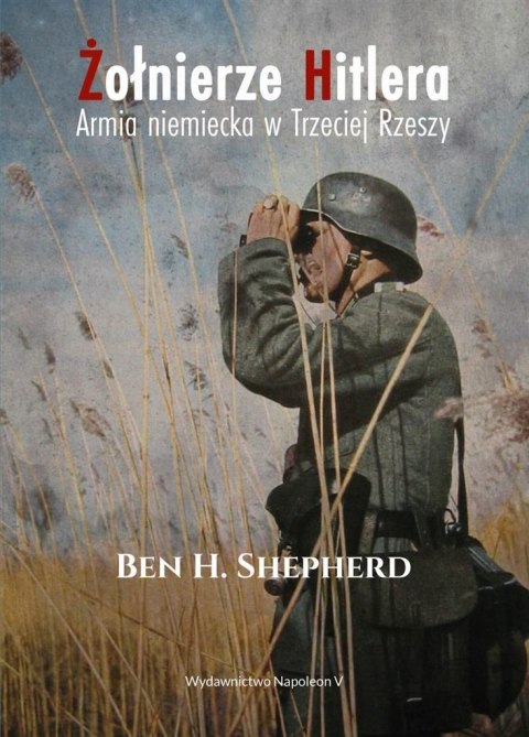 Żołnierze Hitlera. Armia niem. w Trzeciej Rzeszy Żołnierze Hitlera. Armia niem. w Trzeciej Rzeszy