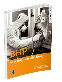 BHP w branży samochodowej. Podr. do kształ. zawod. BHP w branży samochodowej. Podr. do kształ. zawod.