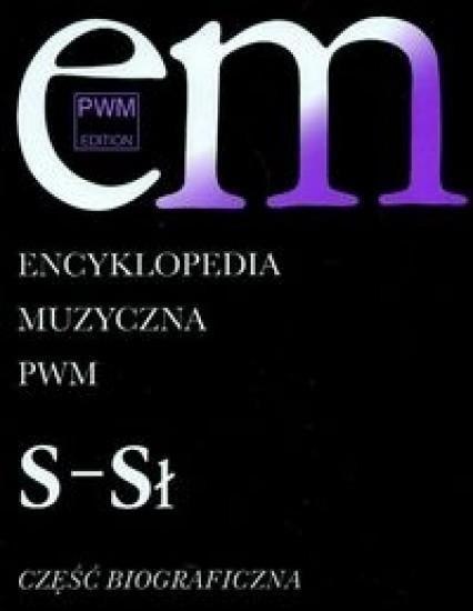 Encyklopedia muzyczna T9 S-Sł. Biograficzna Encyklopedia muzyczna T9 S-Sł. Biograficzna