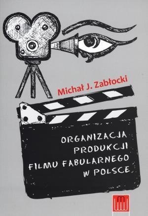 Organizacja produkcji filmu fabularnego w Polsce Organizacja produkcji filmu fabularnego w Polsce