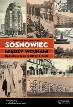 Sosnowiec między wojnami. Opowieść o życiu miasta Sosnowiec między wojnami. Opowieść o życiu miasta