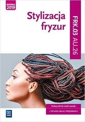 Stylizacja fryzur. Kwalifikacja AU.26/FRK.03 WSiP Stylizacja fryzur. Kwalifikacja AU.26/FRK.03 WSiP