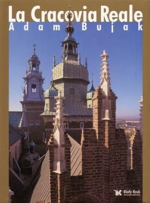 Królewski Kraków - La Cracovia Reale Królewski Kraków - La Cracovia Reale