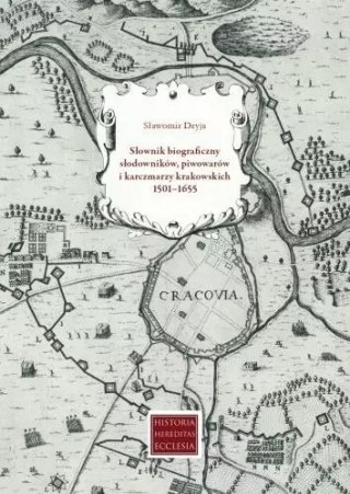 Słownik biograficzny słodowników, piwowarów i karczmarzy krakowskich 1501-1655