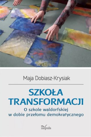 Szkoła transformacji. O szkole waldorfskiej w dobie przełomu demokratycznego