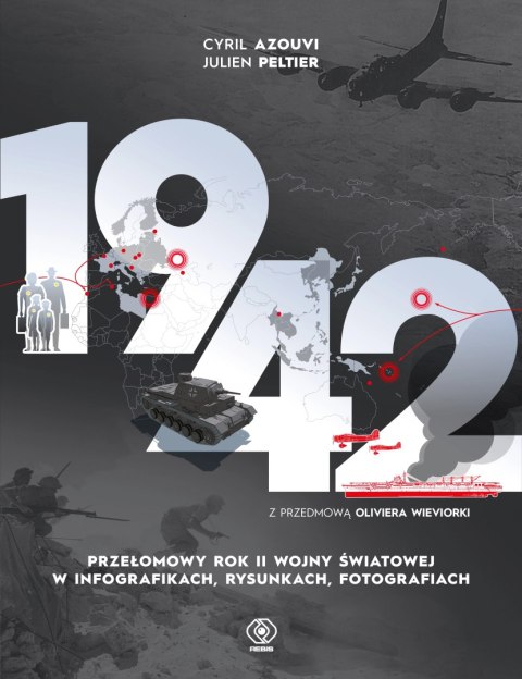 1942. Przełomowy rok II wojny światowej w infografikach, rysunkach, fotografiach 1942. Przełomowy rok II wojny światowej w infografikach, rysunkach, fotografiach