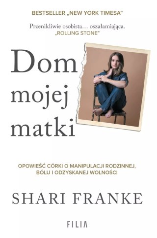 Dom mojej matki. Opowieść córki o rodzinnej manipulacji, bólu i odzyskanej wolności
