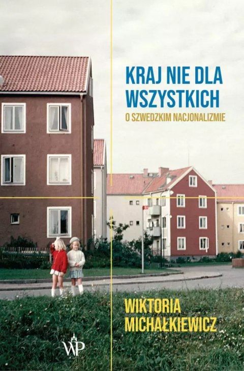 Kraj nie dla wszystkich. O szwedzkim nacjonalizmie Kraj nie dla wszystkich. O szwedzkim nacjonalizmie