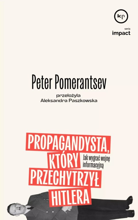 Propagandysta, który przechytrzył Hitlera. Jak wygrać wojnę informacyjną Propagandysta, który przechytrzył Hitlera. Jak wygrać wojnę informacyjną