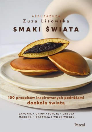 Smaki świata. 100 przepisów inspirowanych podróżami dookoła świata. Smaki świata. 100 przepisów inspirowanych podróżami dookoła 