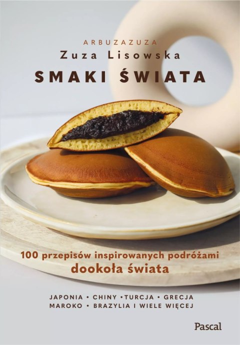 Smaki świata. 100 przepisów inspirowanych podróżami dookoła świata. Smaki świata. 100 przepisów inspirowanych podróżami dookoła Smaki świata. 100 przepisów inspirowanych podróżami dookoła świata. Smaki świata. 100 przepisów inspirowanych podróżami dookoła