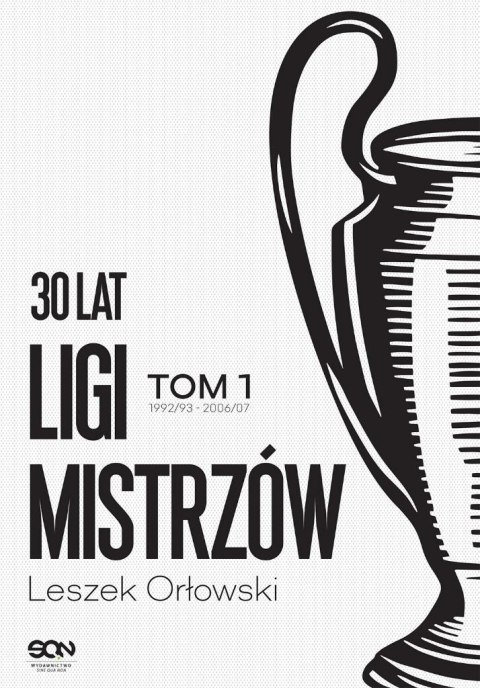 30 lat Ligi Mistrzów T.1 1992/93-2006/07 30 lat Ligi Mistrzów T.1 1992/93-2006/07