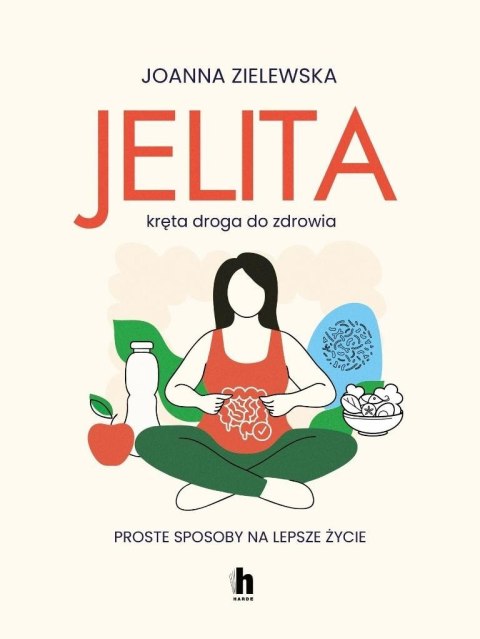 Jelita. Kręta droga do zdrowia. Proste sposoby... Jelita. Kręta droga do zdrowia. Proste sposoby...