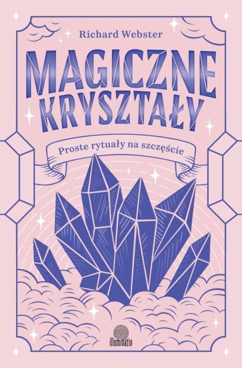 Magiczne kryształy. Proste rytuały na szczęście Magiczne kryształy. Proste rytuały na szczęście